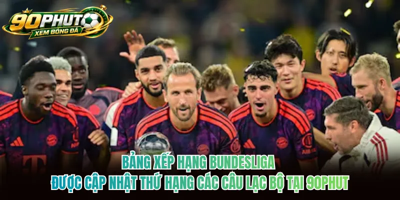 Bảng xếp hạng Bundesliga được cập nhật thứ hạng các câu lạc bộ tại 90phut