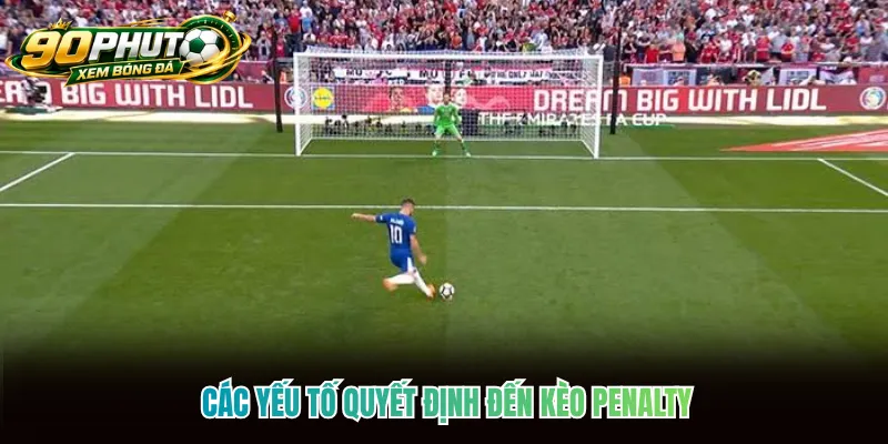 Các yếu tố quyết định đến kèo penalty