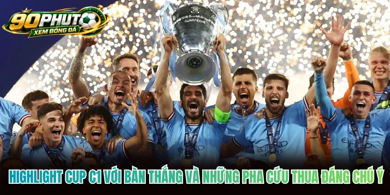 Highlight Cup C1 với bàn thắng và những pha cứu thua đáng chú ý