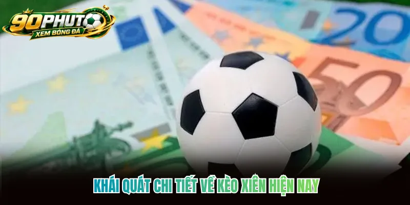 Khái quát chi tiết về kèo xiên hiện nay
