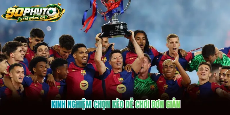 Kinh nghiệm chọn kèo dễ chơi đơn giản