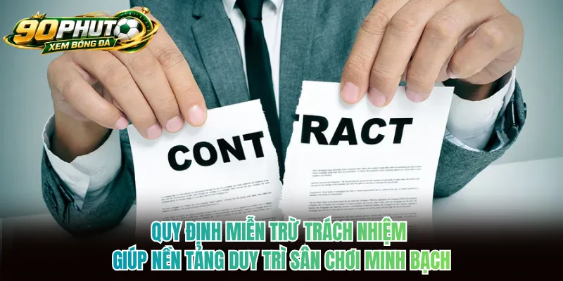 Quy định miễn trừ trách nhiệm giúp nền tảng duy trì sân chơi minh bạch
