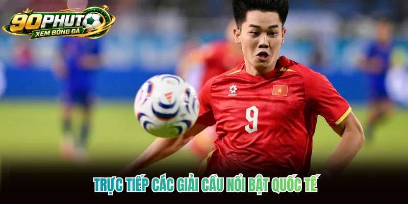 Trực tiếp các giải cầu nổi bật quốc tế