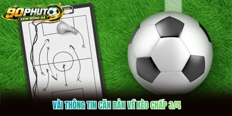 Vài thông tin căn bản về kèo chấp 3/4